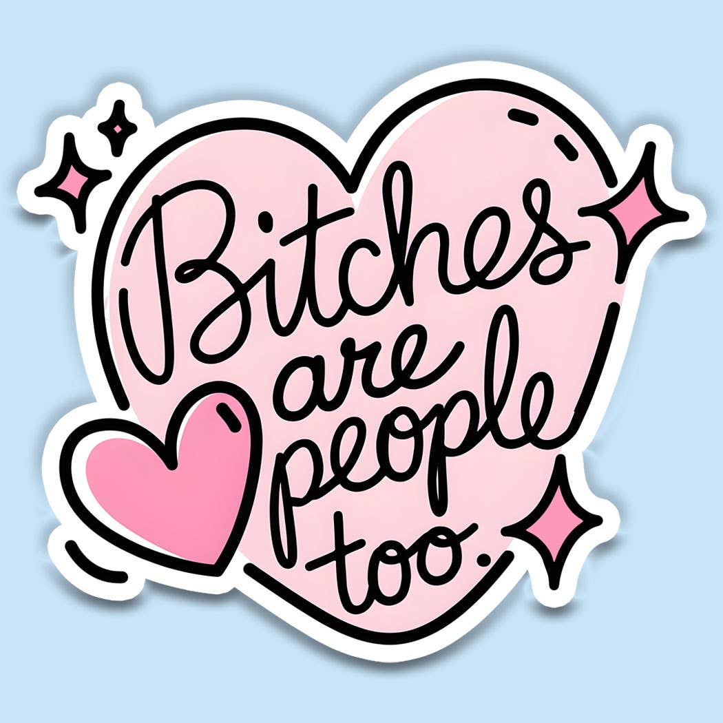 Bitches Are People Too Vinyl Decal