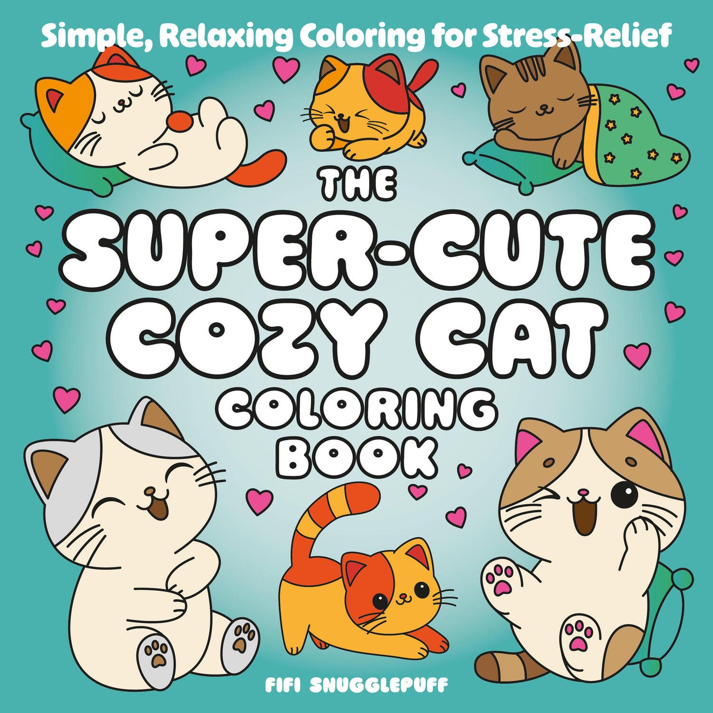 The Super-Cute Cozy Cat Coloring Book: Simple, Relaxing Coloring for Stress-Relief