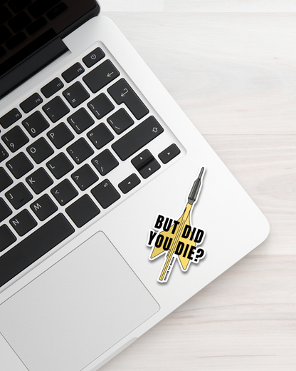 "But Did You Die?" Lawn Dart Sticker