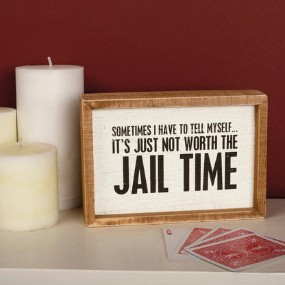 It's Just Not Worth The Jail Time Inset Box Sign