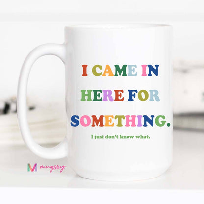 Came in Here Mug