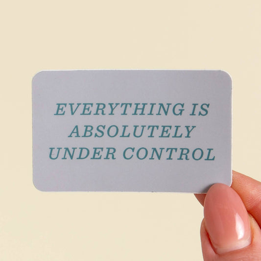Everything Is Under Control Sticker