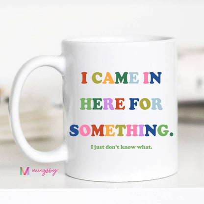 Came in Here Mug