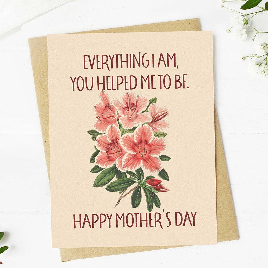"Everything I am, you helped me to be" Card