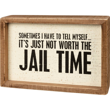 It's Just Not Worth The Jail Time Inset Box Sign