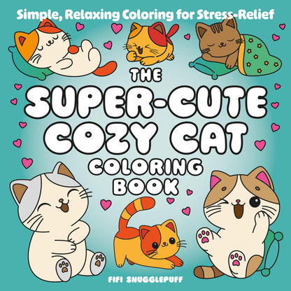 The Super-Cute Cozy Cat Coloring Book: Simple, Relaxing Coloring for Stress-Relief